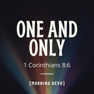 One and Only [Morning Devo]