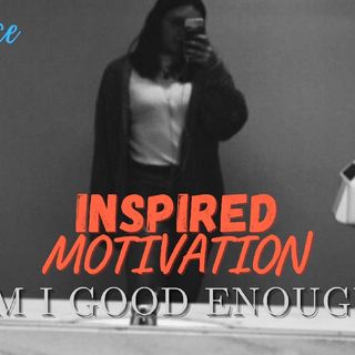 ARE YOU GOOD ENOUGH| TIME TO GET BETTER| HOW TO GET MOTIVATED