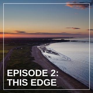 Episode Two: This Edge