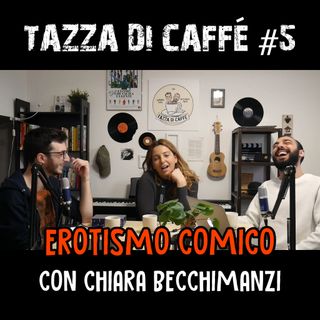 Erotismo Comico con Chiara Becchimanzi | Tazza di Caffè #5