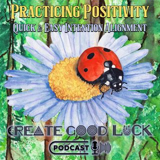 Practicing Positivity - Quick and Easy Intention Alignment