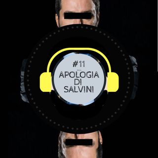 #11 - ɐʇɐʇuǝʇ Apologia di Salvini