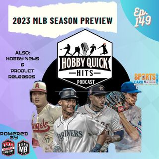 Hobby Quick Hits Ep.149 2023 MLB Season Preview
