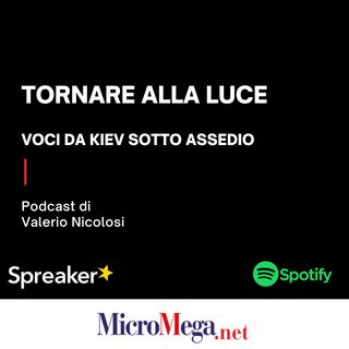Tornare alla luce: voci da Kiev sotto assedio | podcast di Valerio Nicolosi