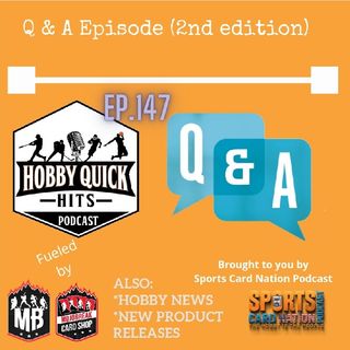 Ep.147 Hobby Quick Hits Q & A Episode(2nd Ed)