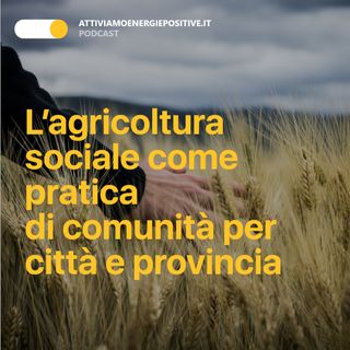 L’agricoltura sociale come pratica di comunità per città e provincia