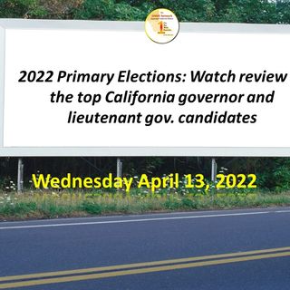 2022 Primary Elections: Watch review of the top California governor and lieutenant gov. candidates