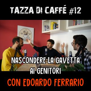 Nascondere la Gavetta ai Genitori con Edoardo Ferrario | Tazza di Caffè #12