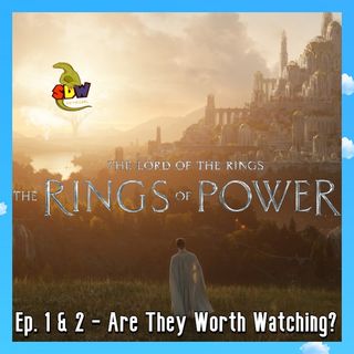 The Rings Of Power: Ep. 1 & 2 - Are They Worth Watching?