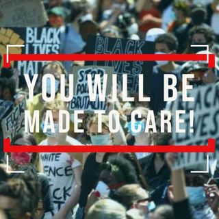 You Will Be Made To Care!