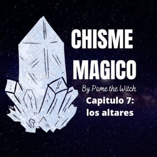Chisme Mágico Con Pame The Witch Capitulo 7: Los Altares