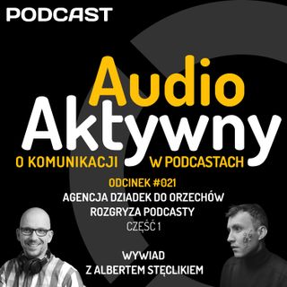 #021 - Agencja Dziadek do orzechów rozgryza podcasty cz. 1
