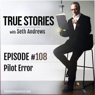 True Stories #108 - Pilot Error