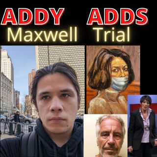 #68 Addy Adds Boots on the Ground reporter for #Maxwelltrial