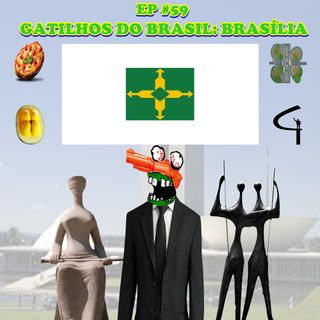 Episódio #59 - Gatilhos do Brasil: Brasília [Distrito Federal] (Com Bruno Freex)