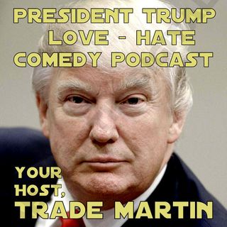 President Trump Love Hate Comedy Podcast