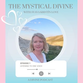 The Mystical Divine - Episode #1 - Listening to one voice