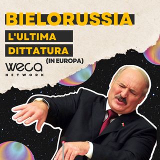 Bielorussia: L’ultima dittatura(d’Europa)