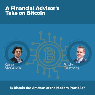 EP23_Andy Edstrom - An Advisor's View of Bitcoin As The Amazon Of The Modern Wealth Management Portfolio