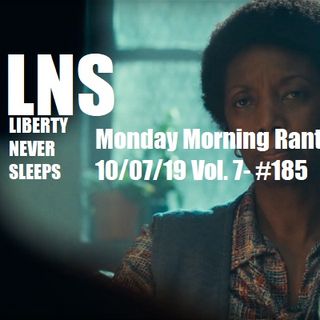 Monday Morning Rant 10/07/19 Vol. 7- #185
