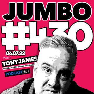 Jumbo Ep:430 - 06.07.22 - Hanging Out In Liverpool