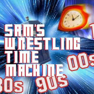 Birthday Episode - Sam's Wrestling Time Machine