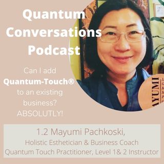 1.2 Add Quantum Touch to an existing business? ABSOLUTLY!: Mayumi Pachkoski