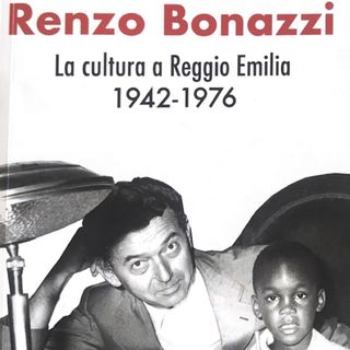 Renzo Bonazzi 5 - Il sindaco e la cultura a Reggio Emilia