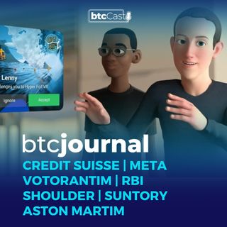 Credit Suisse e Meta, Votorantim, Suntory, Shoulder, RBI e Aston Martin | BTC Journal 06/10/22