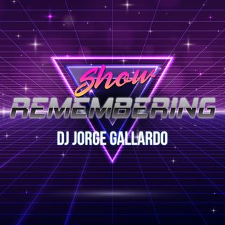 Remembering Show By DJ Jorge Gallardo