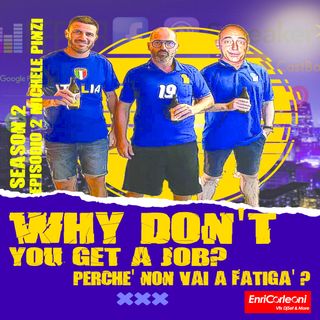 Why Don't You Get a Job? - Perchè Non Vai A Fatigà? Stagione 2 Episodio 2 - Michele Pinzi