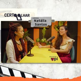 Certo Olhar Podcast #5 - NATÁLIA SANTOS