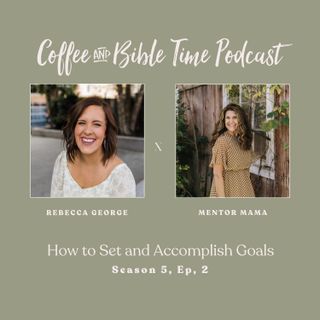 How to Set and Accomplish Goals w/ Guest Rebecca George