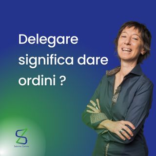 084 - Delegare significa dare ordini?