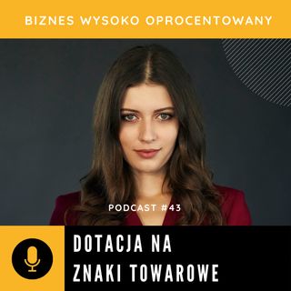 #43 - DOTACJA NA ZNAKI TOWAROWE - Anna-Maria Sobczak