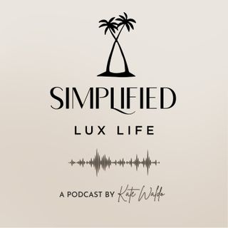 The Simplified Lux Life Podcast is Back!