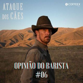 Ataque dos Cães #Oscar2022 | Opinião do Barista #06