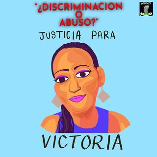 Discriminación o abuso? Justicia para victoria