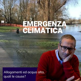 Emergenza climatica, allagamenti, alluvioni, tempeste tropicali, cosa sta accadendo al nostro clima