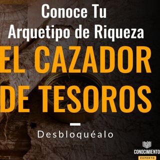 Segundo Arquetipo de Riqueza - El Buscador de Tesoros con Prisa - Episodio exclusivo para mecenas