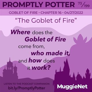Episode 73: Maybe the Goblet of Fire Isn’t That Powerful After All