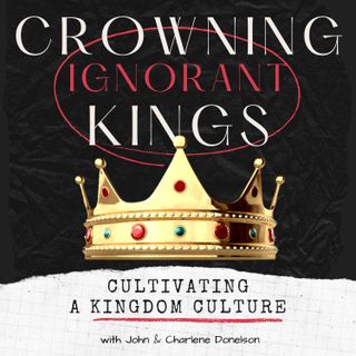 Crowning Ignorant Kings, The Kingdom Mandate for His Children and the Church