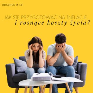 #141 Jak się przygotować na inflację i rosnące koszty życia
