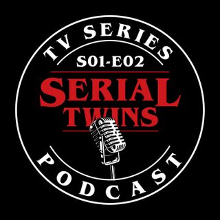 Serial Twins Podcast - S01 E02
