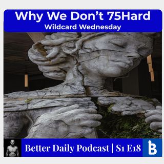 S1 E18 - Integrity: Why We Don't 75 Hard