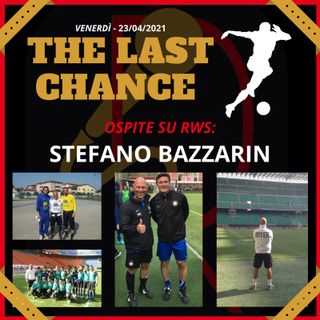 #7 "THE LAST CHANCE" - ospite STEFANO BAZZARIN