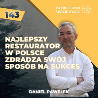 Smak sukcesu - jak dzięki ciężkiej pracy i pasji Daniel Pawełek podbił rynek restauracyjny