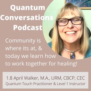 1.8 Community Is Where Its At & Today We Learn How to Work Together for Healing: April Walker