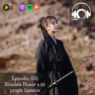 Episodio 005 - Brindarle honor a tu  propia historia