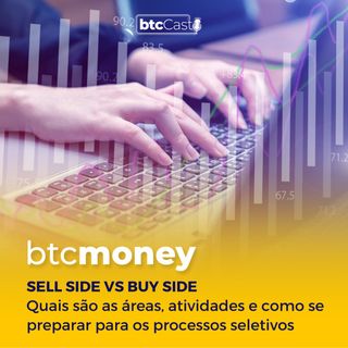 SELL SIDE VS BUY SIDE | Diferenças, atuações e carreira no Mercado Financeiro | BTC Money #104
